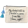Natural Color Canvas With Multi Color Tassels Quote Pouch  Says: "My dentist told me I needed a crown. I was like, "I know, right?" Black Zipper 9.25'' Width X 7'' Height
