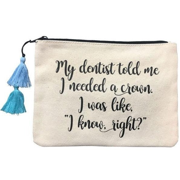 Natural Color Canvas With Multi Color Tassels Quote Pouch  Says: "My dentist told me I needed a crown. I was like, "I know, right?" Black Zipper 9.25'' Width X 7'' Height