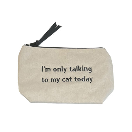 Canvas Pouch With Quote Pouch   Says: "I'm only talking to my cat today" 10.0" Length X 7.0" Width Black Zipper
