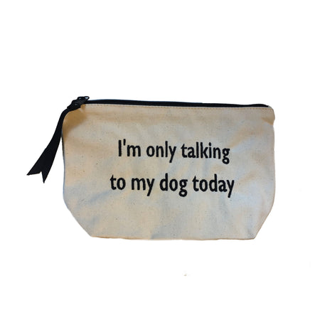 Natural Color Canvas With Black Ribbon Quote Pouch  Says: "I'm only talking to my dog today"  Black Zipper 10" Long X 7" Wide